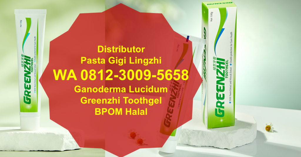 Distributor Pasta Gigi Lingzhi Ganoderma Lucidum Greenzhi - BPOM Halal